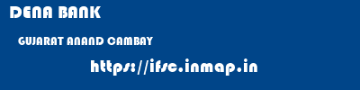 DENA BANK  GUJARAT ANAND CAMBAY   ifsc code